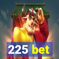 225 bet